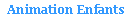 Zone de Texte: Animation Enfants