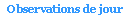 Zone de Texte: Observations de jour