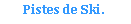 Zone de Texte: Pistes de Ski.